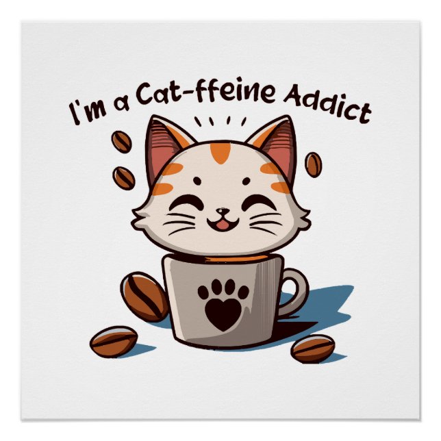 I m a Cat-ffeine Addict Poster (Front)