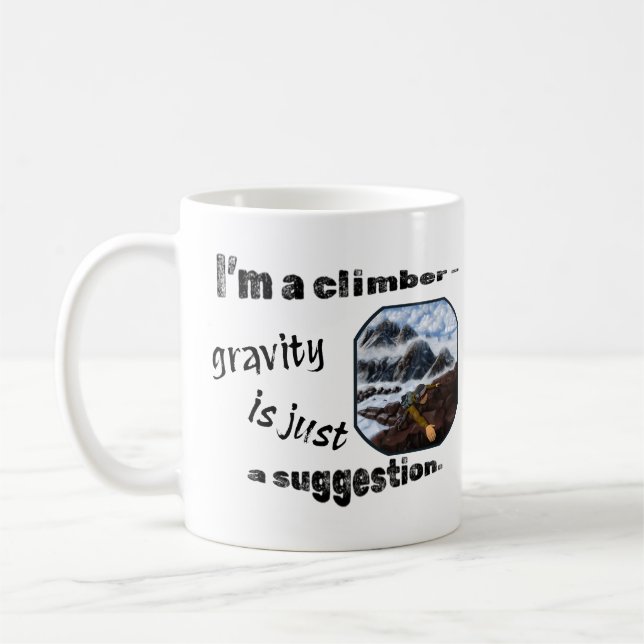 I’m a climber – gravity is just a suggestion. coffee mug (Left)