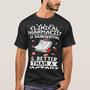 I m A Clinical Pharmacist Handwriting Is Better Do T-Shirt
