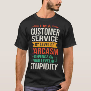 I m a Customer Service  Sarcastic Saying Quote T-Shirt