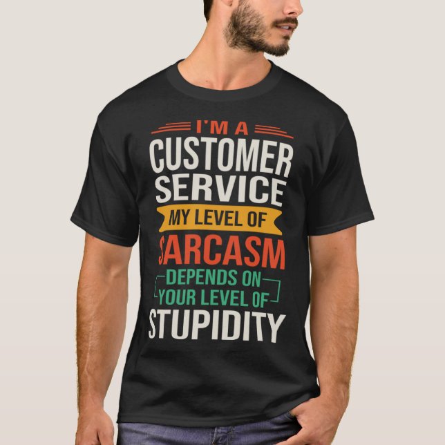 I m a Customer Service  Sarcastic Saying Quote T-Shirt (Front)