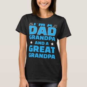 I m A Dad A Grandpa And A Great Grandpa Nothing Sc T-Shirt