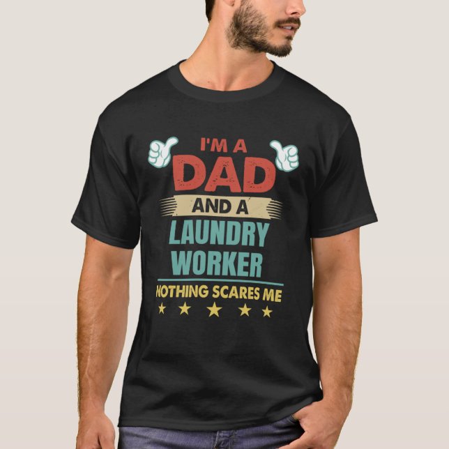 I m A Dad And A Laundry Worker Nothing Scares Me T-Shirt (Front)