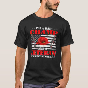 I m A Dad Champ And A Veteran Nothing Scares Me Fl T-Shirt