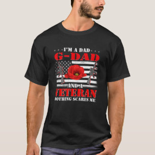 I m A Dad G dad And A Veteran Nothing Scares Me Fl T-Shirt
