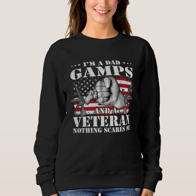 I m A Dad Gamps And A Veteran Nothing Scares Me Fl Sweatshirt (Front)