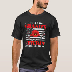 I m A Dad Granite And Veteran Nothing Scares Me Fl T-Shirt
