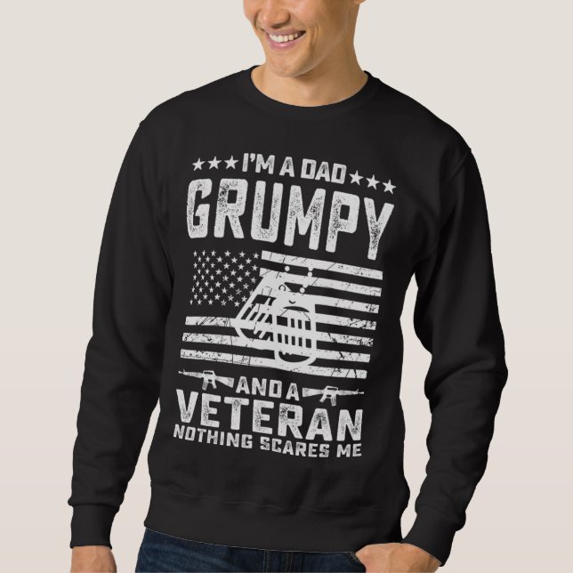 I m a Dad Grumpy and a Veteran nothing scares me Sweatshirt (Front)
