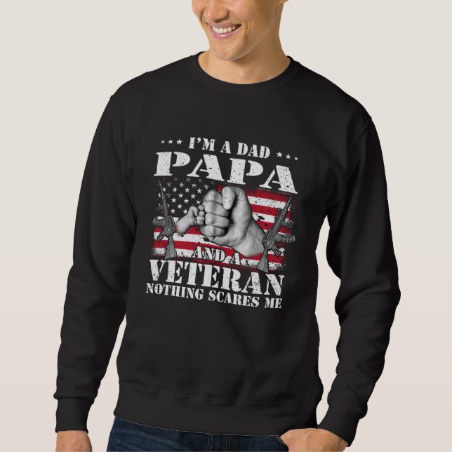 I m A Dad Papa And A Veteran Nothing Scares Me Fla Sweatshirt (Front)