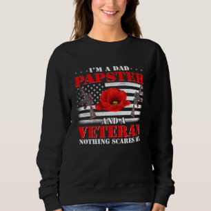 I m A Dad Papster And Veteran Nothing Scares Me Fl Sweatshirt