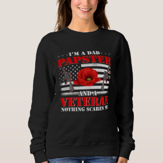 I m A Dad Papster And Veteran Nothing Scares Me Fl Sweatshirt