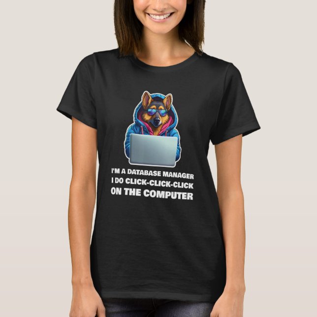 I m a Database Manager I Do Click Click Click T-Shirt (Front)