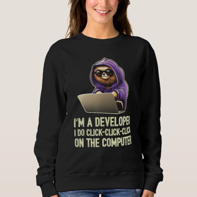 I m a Developer I Do Click Click Click On The Comp Sweatshirt (Front)