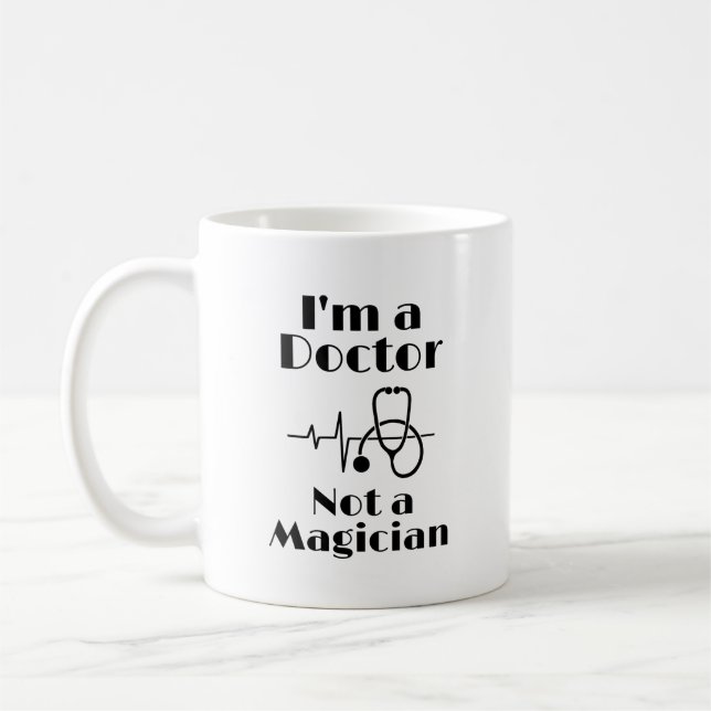 I’m a Doctor Not a Magician Coffee Mug (Left)