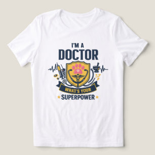 I’m a Doctor – What’s Your Superpower Tri-Blend Shirt