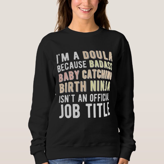 I m A Doula Birth Doula Postpartum Doula Doulas Sweatshirt (Front)