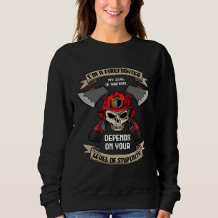 I m A Firefighter My Level Of Sarcasm  Fireman Sweatshirt