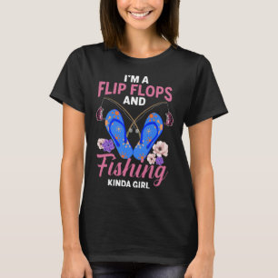I m A Flip Flops And Fishing Kinda Girl T-Shirt