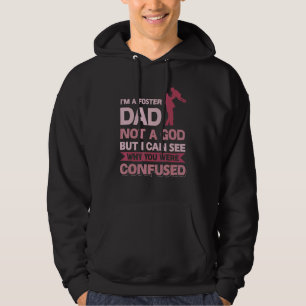 I´m A Foster Dad Not A God I Can See Why You Were  Hoodie