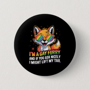 I`m A Gay Furry And If You Ask Nicely I Might Lift 6 Cm Round Badge