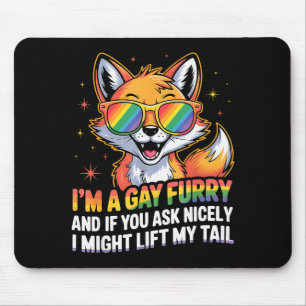 I`m A Gay Furry And If You Ask Nicely I Might Lift Mouse Pad