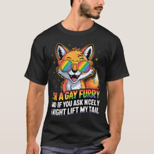I`m A Gay Furry And If You Ask Nicely I Might Lift T-Shirt