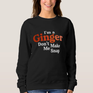 I M A Ginger Don T Make Me Snap Retro Redhead Red  Sweatshirt