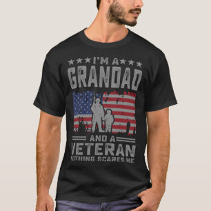 I m a Grandad and a Veteran nothing scares me  Dad T-Shirt