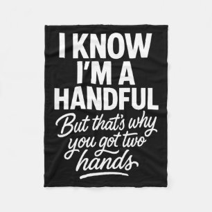 I’m A Handful Funny Sy Hands Quote Bold Flirty Wom Fleece Blanket