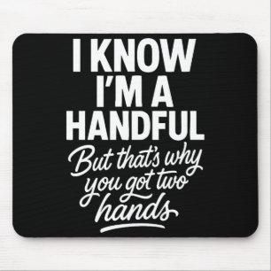 I’m A Handful Funny Sy Hands Quote Bold Flirty Wom Mouse Pad