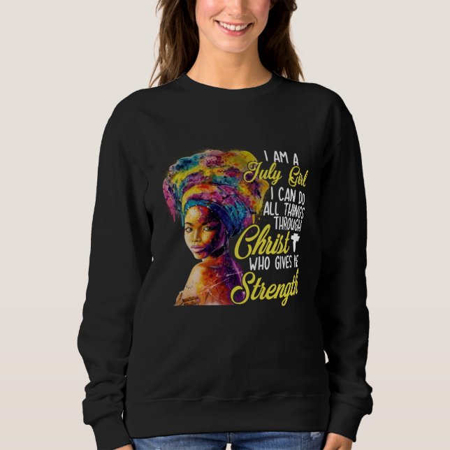 I m A July Girl I Can Do All Things Through Christ Sweatshirt (Front)