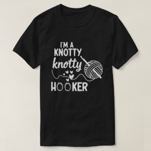 I m a Knotty Knotty Hoooker Crochet Sweatshirt,  T-Shirt