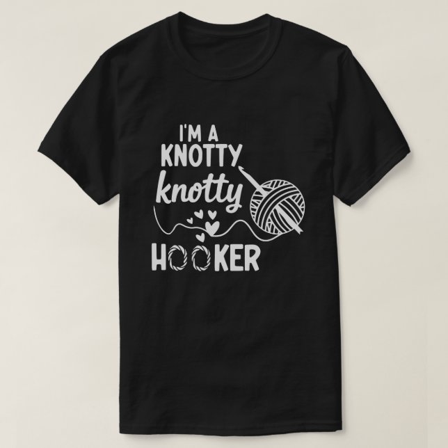 I m a Knotty Knotty Hoooker Crochet Sweatshirt,  T-Shirt (Design Front)