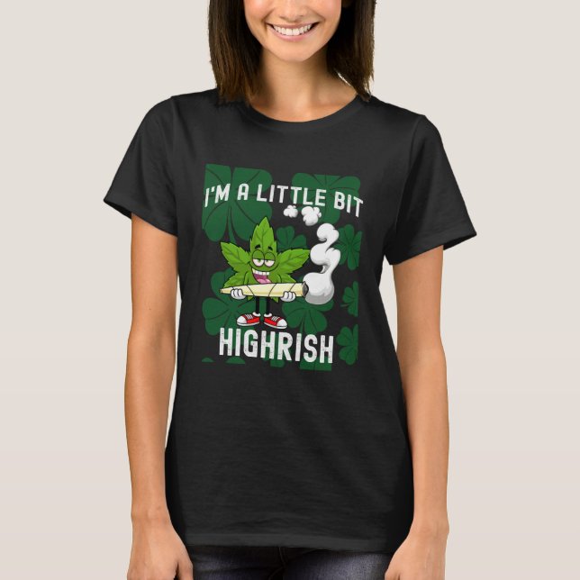 I m A Little Bit Highrish Unique Saint Patricks Da T-Shirt (Front)