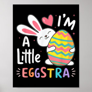 I’m A Little Eggstra Funny Easter Bunny Toddler &a Poster