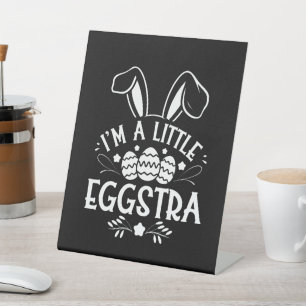 I’m A Little Eggstra Funny Rabbit Easter Bunny Pedestal Sign
