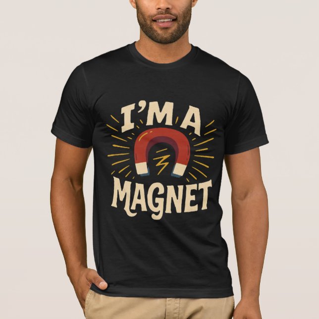 I’m a Magnet Tshirt – Funny Retro Graphic Print  (Front)