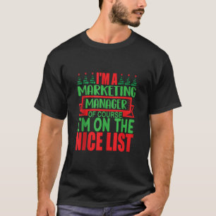 I m A Marketing Manager Of Course I m On The Nice  T-Shirt