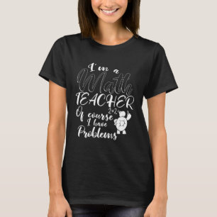 I m A Math Teacher Awesome Math Teacher T-Shirt