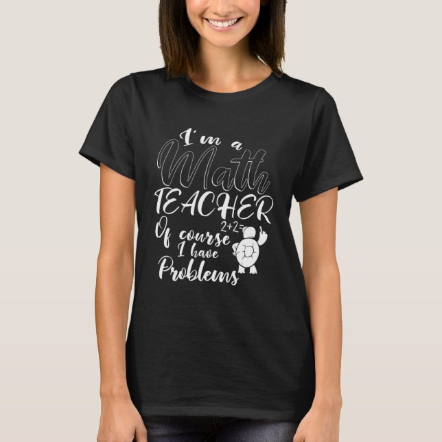 I m A Math Teacher  Awesome Math Teacher T-Shirt (Front)
