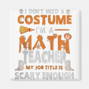 I’m A Math Teacher My Job Title Is Scary Enough Fu Magnet