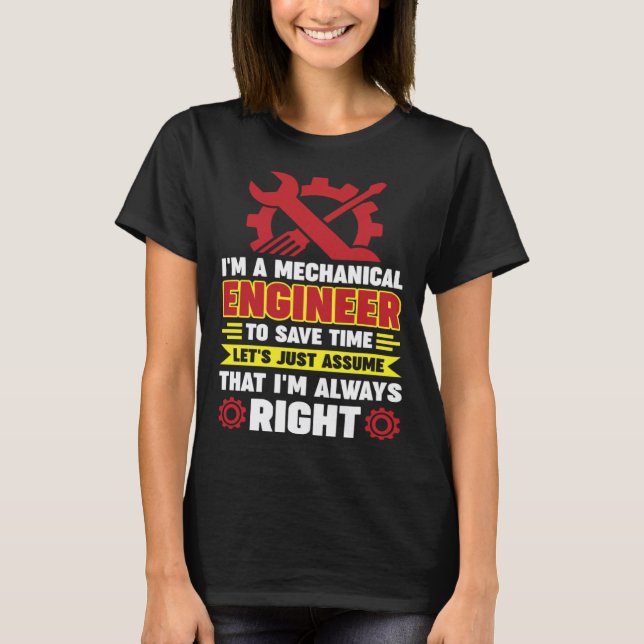 I m a mechanical engineer to save time let s just  T-Shirt (Front)