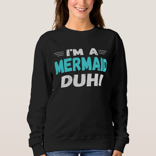 I m a Mermaid Duh Halloween Costume Sweatshirt (Front)