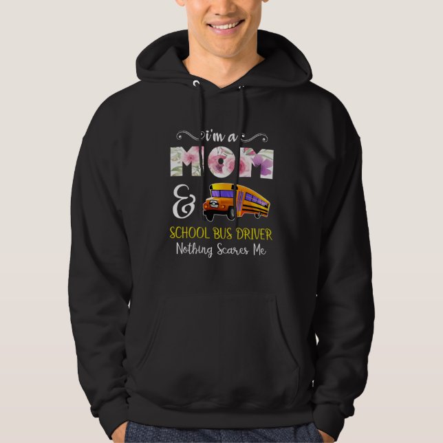 I m A Mom And School Bus Driver Hoodie (Front)