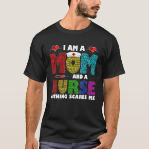 I m A Mum And A Nurse Nothing Scares Me T-Shirt