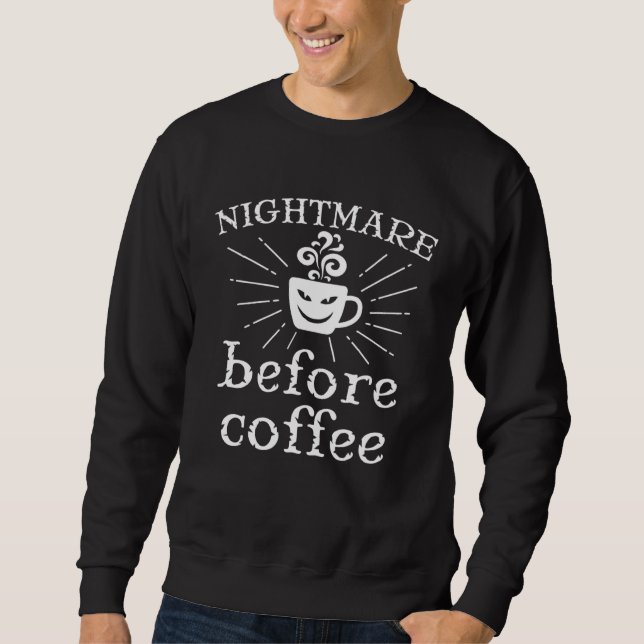 I m A Nightmare Before Coffee Scary Halloween Quot Sweatshirt (Front)