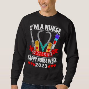 I m A Nurse And This Is My Week Happy Nurse Week 2 Sweatshirt