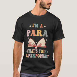 I’m a Para What’s Your Superpower Paraprofessional T-Shirt