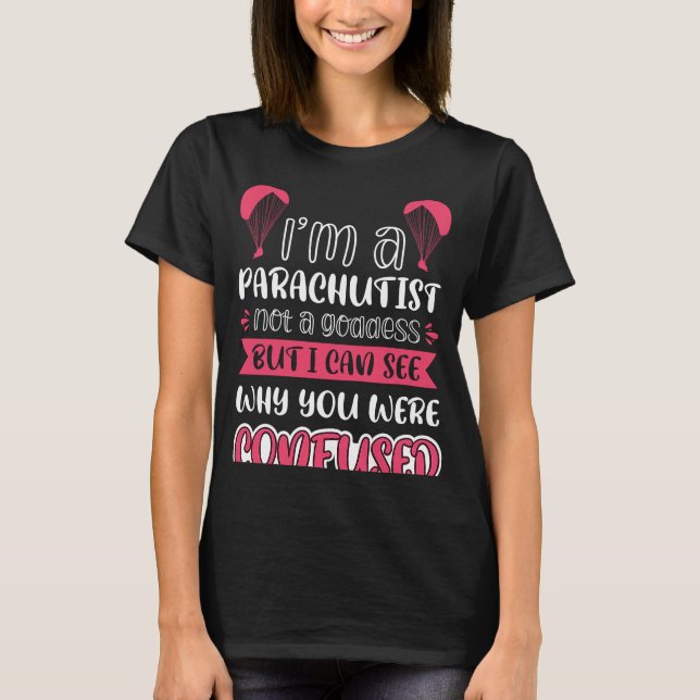 I´m A Parachutist Not A Goddess T-Shirt (Front)