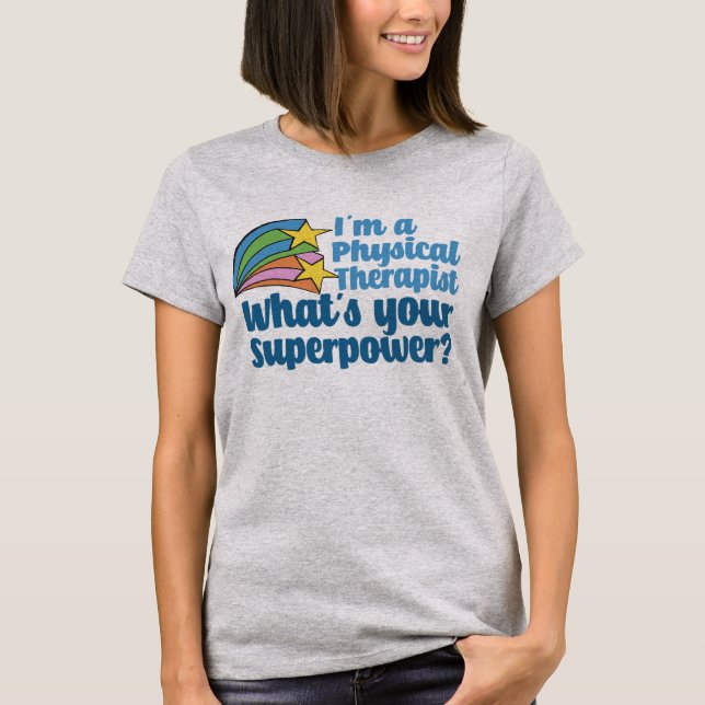 I’m a Physical Therapist What’s Your Superpower PT T-Shirt (Front)